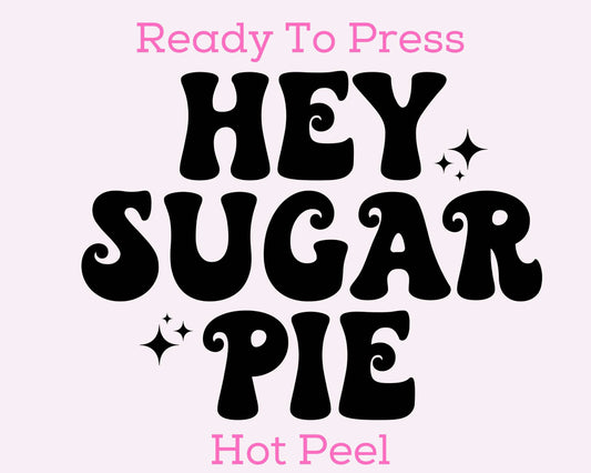 Hey Sugar Pie (Black) Valentines Day DTF TRANSFER or UV DTF STICKER