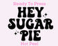 Hey Sugar Pie (Black) Valentines Day DTF TRANSFER or UV DTF STICKER