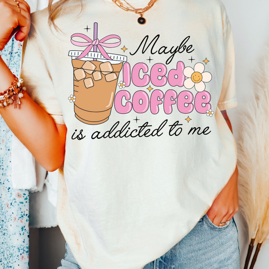 Maybe Iced Coffee Is Addicted To Me Trendy DTF TRANSFER