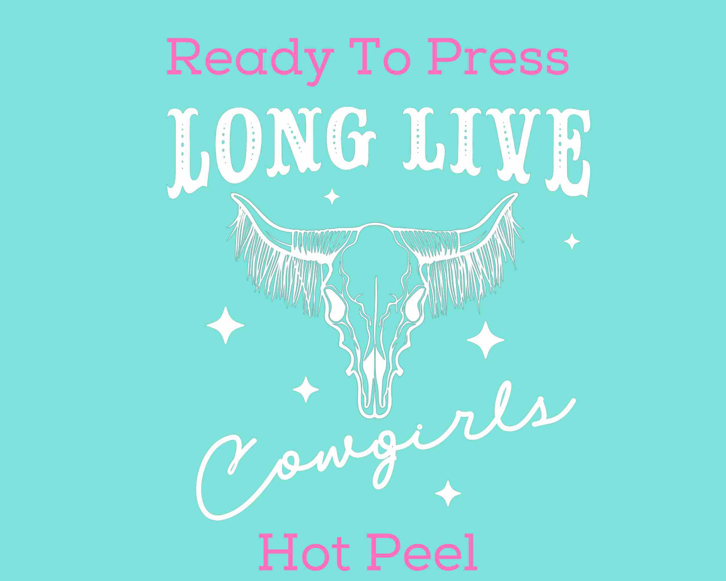 Long Live Cowgirls DTF TRANSFER or UV DTF STICKER