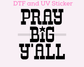 Black Pray Big Y'all Religious DTF TRANSFER or UV DTF STICKER
