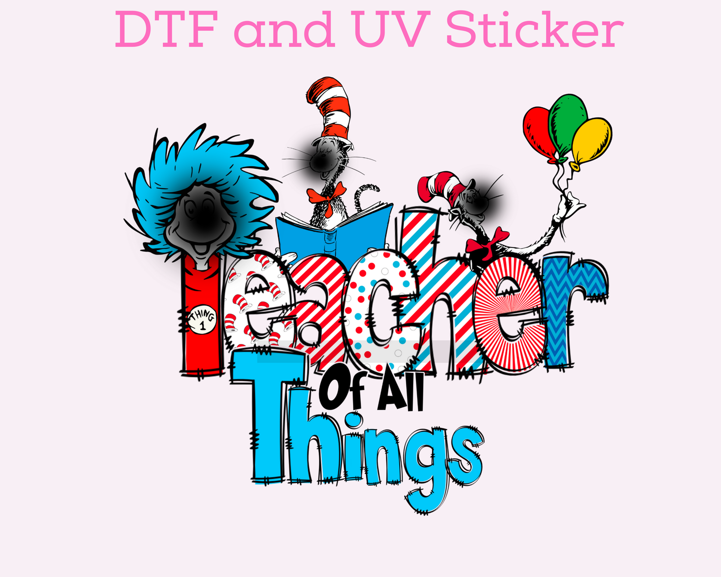 Teacher of all things Dr S3uss DTF TRANSFER or UV DTF STICKER