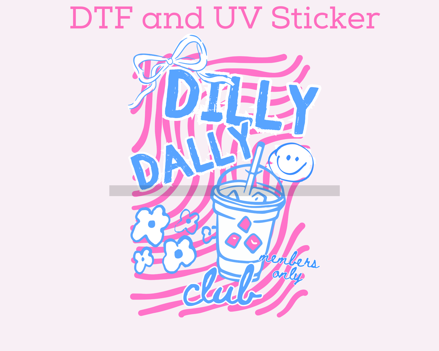 Dilly Dally Trendy DTF TRANSFER or UV DTF STICKER DECAL