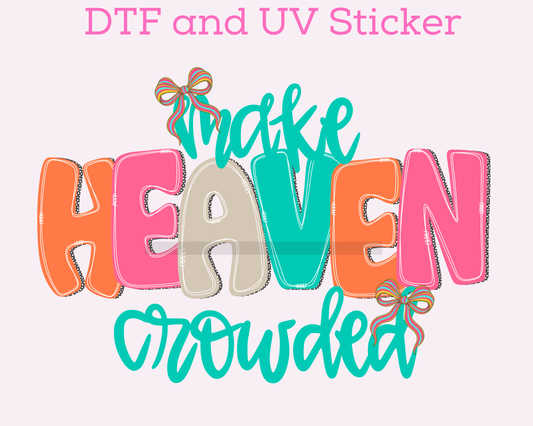 Make Heaven Crowded Faith Based Religious DTF TRANSFER or UV DTF STICKER