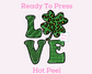 Love St Patrick Clover St. Patrick's Day DTF TRANSFER  or UV DTF STICKER