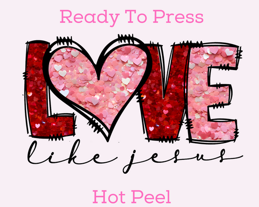 Love Like Jesus Valentines Day DTF TRANSFER or UV DTF STICKER or UV DTF STICKER