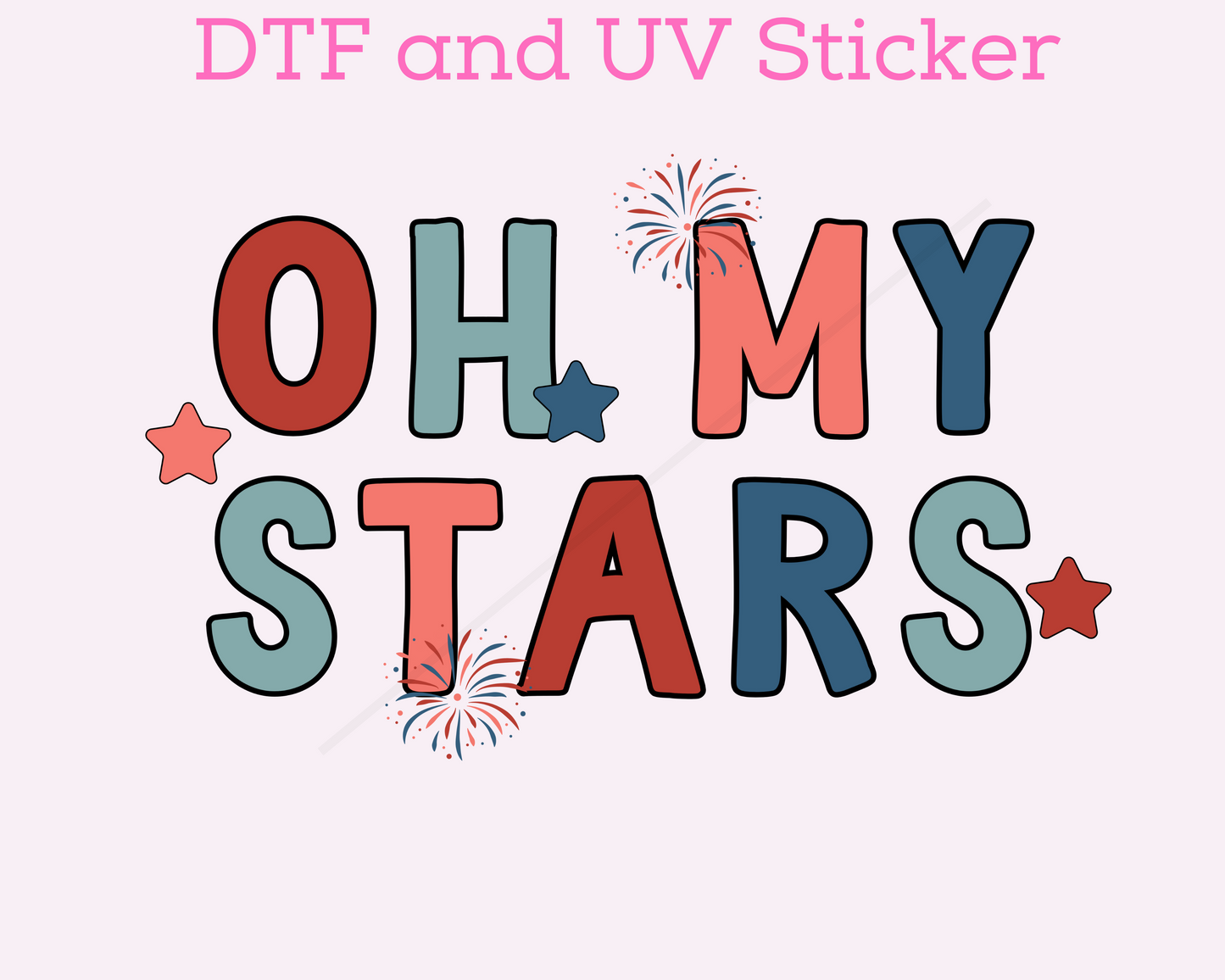 Oh My Stars Patriotic 4th of July DTF TRANSFER or UV DTF STICKER