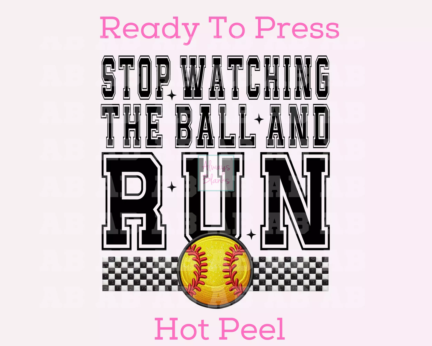 Stop Watching The Ball And RUN (Faux Embroidery) Softball DTF TRANSFER
