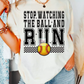 Stop Watching The Ball And RUN (Faux Embroidery) Softball DTF TRANSFER