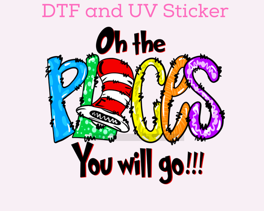 Oh the places you will go Dr S3uss DTF TRANSFER or UV DTF STICKER