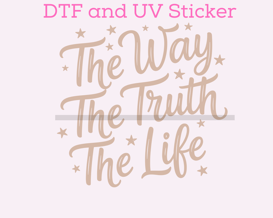 The Way, The Truth, The Life DTF TRANSFER or UV DTF STICKER