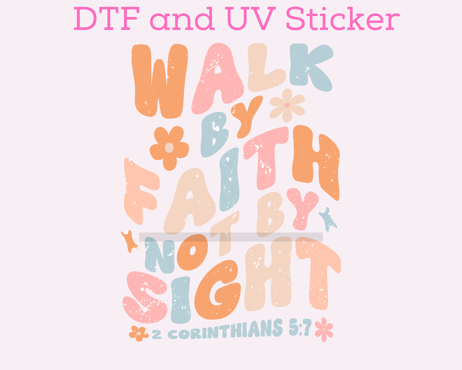 Walk by Faith Faith Based Religious DTF TRANSFER or UV DTF STICKER