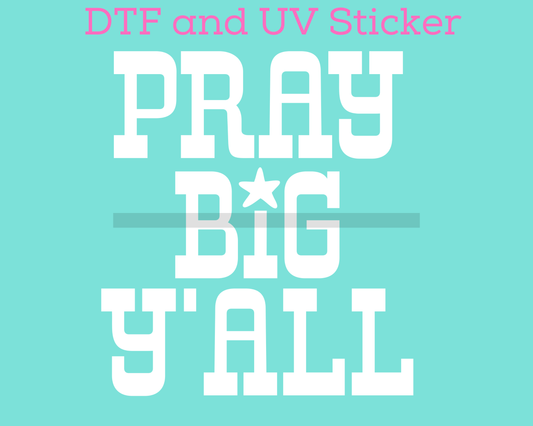 White Pray Big Y'all Religious DTF TRANSFER or UV DTF STICKER