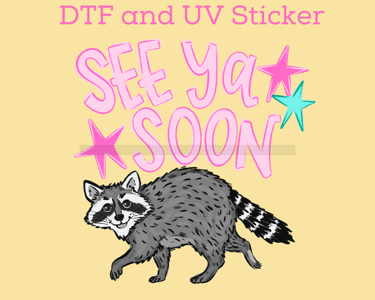See Ya Soon Racoon FRONT DTF TRANSFER or UV DTF STICKER